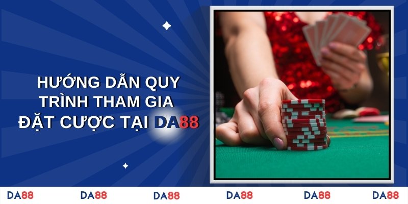 Hướng dẫn quy trình tham gia đặt cược tại DA88