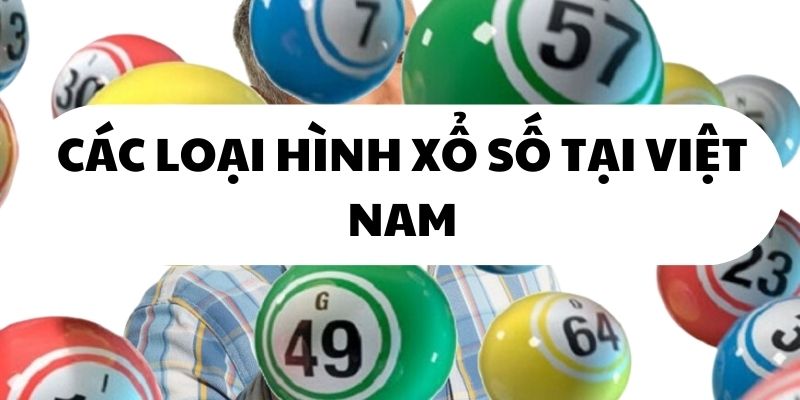 Các hình thức xổ số đang có mặt tại Việt Nam.