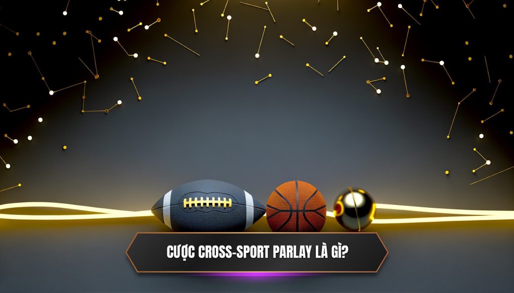 Cược cross-sport parlay là gì?